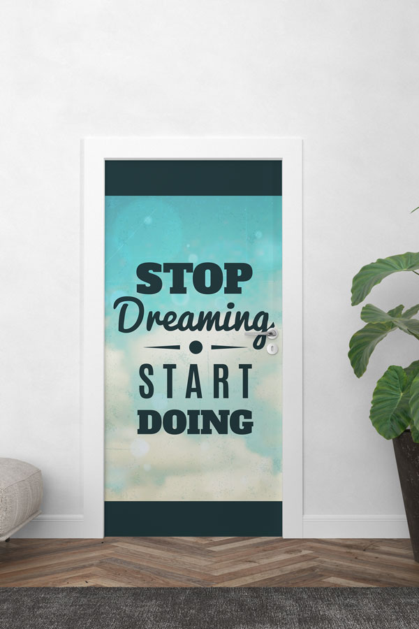 Stop Dreaming Start Doing Kapı Giydirme Tasarımı 9900