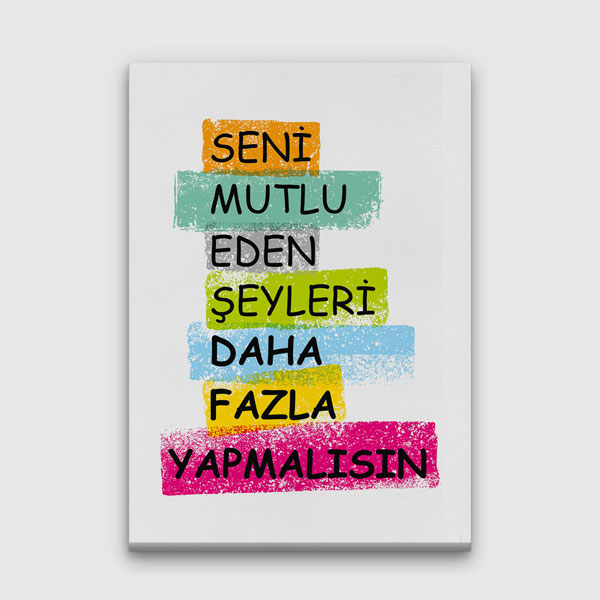 ilham-verici-duvar-gorselleri-7594-00 Seni Mutlu Eden Şeyleri Daha Fazla Yapmalısın Kanvas Tablo 7594