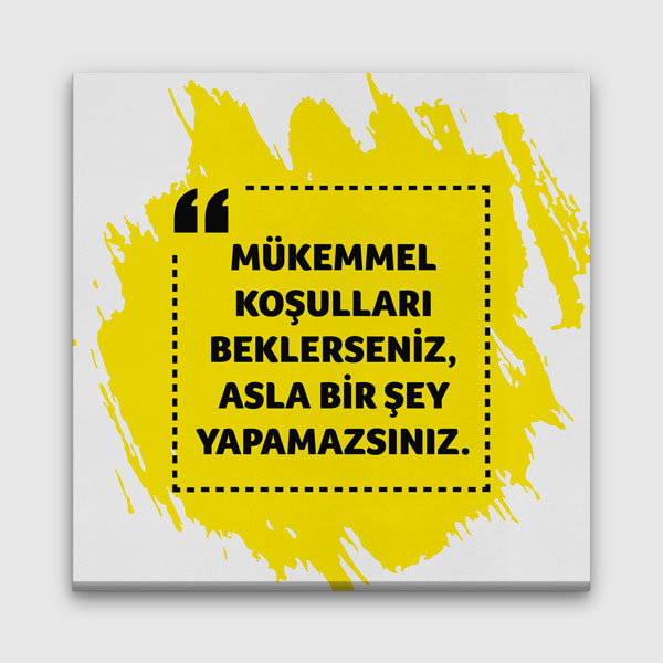 ilham-verici-posterler-7528-00 Mükemmel Koşulları Beklerseniz Asla Bir Şey Yapamazsınız Kanvas Tablo 7528
