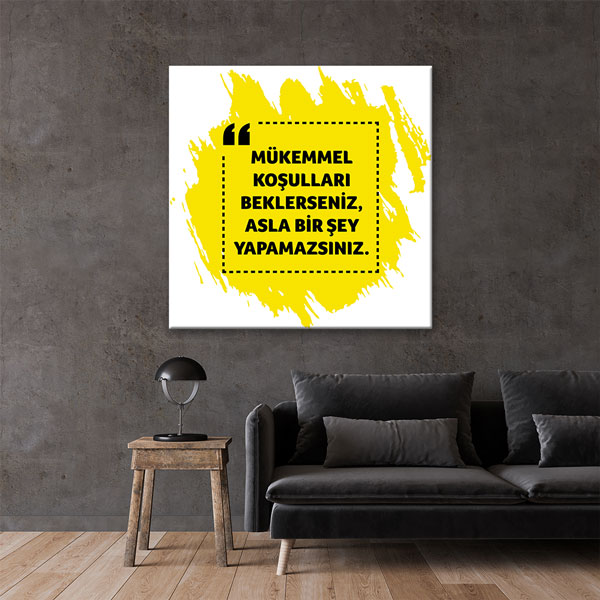 ilham-verici-posterler-7528-01 Mükemmel Koşulları Beklerseniz Asla Bir Şey Yapamazsınız Kanvas Tablo 7528