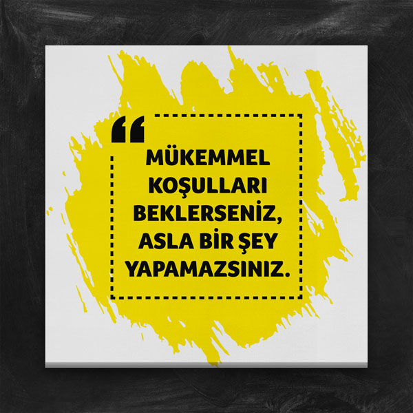 ilham-verici-posterler-7528-05 Mükemmel Koşulları Beklerseniz Asla Bir Şey Yapamazsınız Kanvas Tablo 7528