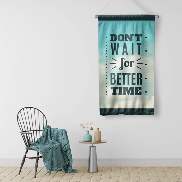 inspirational-wall-decor-7696-02 Don't Wait For Better Time Motivasyon Duvar Flaması Kumaş Baskı 7696