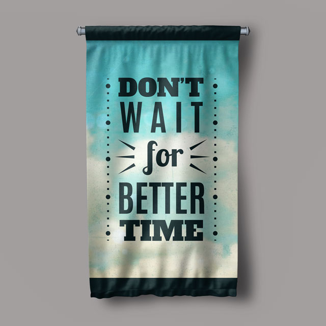 inspirational-wall-decor-7696-04 Don't Wait For Better Time Motivasyon Duvar Flaması Kumaş Baskı 7696