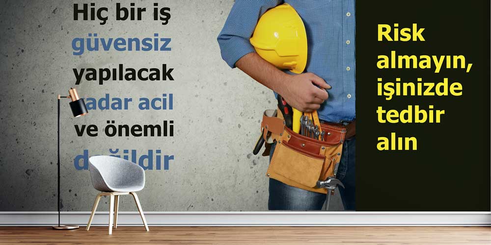 is-guvenligi-duvar-dekor-12724-00 Hiçbir İş Güvensiz Yapılacak Kadar Acil ve Önemli Değildir İş Güvenliği Duvar Kağıdı 12724