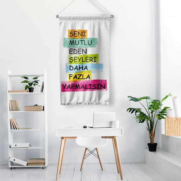 Seni Mutlu Eden Şeyleri Daha Fazla Yapmalısın Motivasyon Yazılı Duvar Flaması 7719