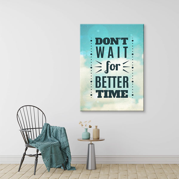 Motivasyon Don’t Wait For Better Time Kanvas Tablo – 7552