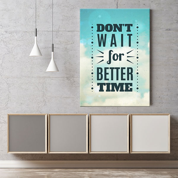 Motivasyon Don’t Wait For Better Time Kanvas Tablo – 7552