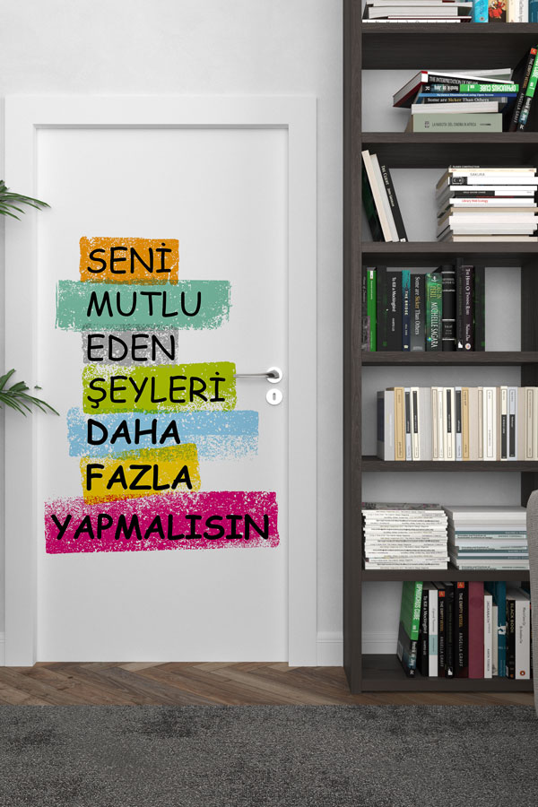 "Seni Mutlu Eden Şeyleri Daha Fazla Yapmalısın" Kapı Giydirme 9014