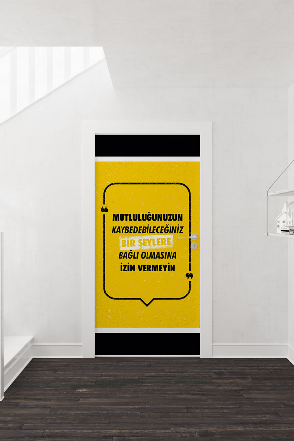 "Mutluluğunuzu Bir Şeylere Bağlamayın" Motivasyonel Kapı Giydirme 9032
