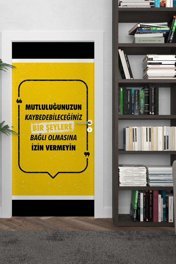"Mutluluğunuzu Bir Şeylere Bağlamayın" Motivasyonel Kapı Giydirme 9032