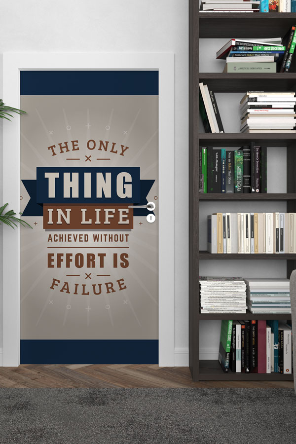 The Only Thing In Life Achieved Without Effort Is Failure Kapı Giydirme 8762