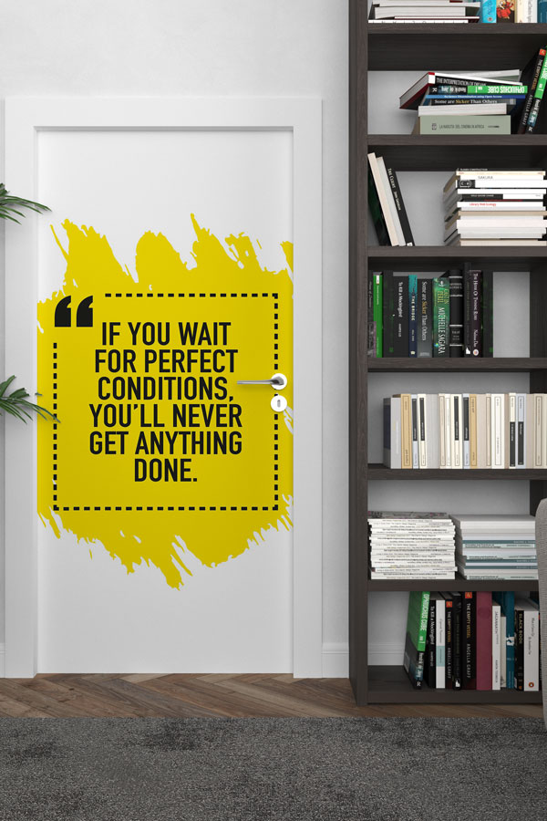 If You Wait For Perfect Conditions Kapı Giydirme 8748