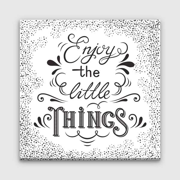 Küçük Şeylerin Keyfini Çıkar Duvar Tablosu - Motivasyonel Sanat – 3322