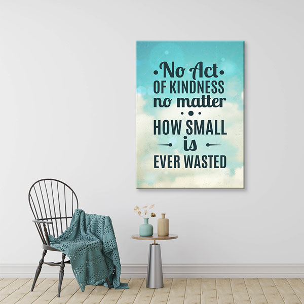 Motivasyon Kindness Never Wasted Kanvas Tablo – 7547