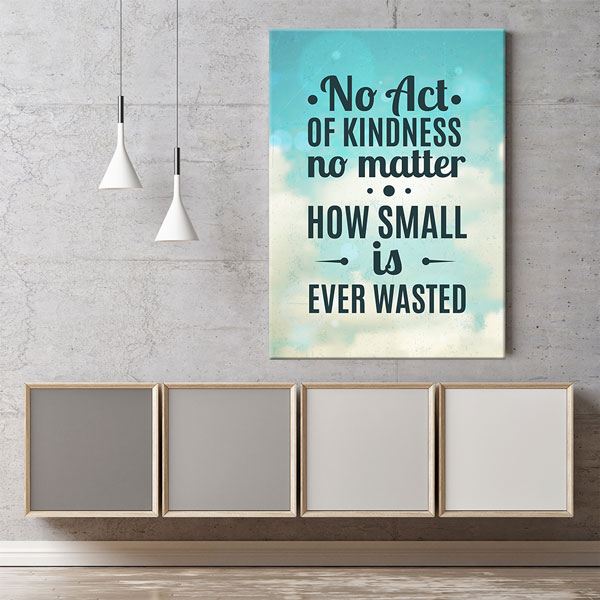 Motivasyon Kindness Never Wasted Kanvas Tablo – 7547